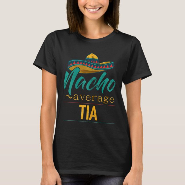 Nacho Average Tia Gift Funny Cinco De Mayo Sombrer T-Shirt (Front)