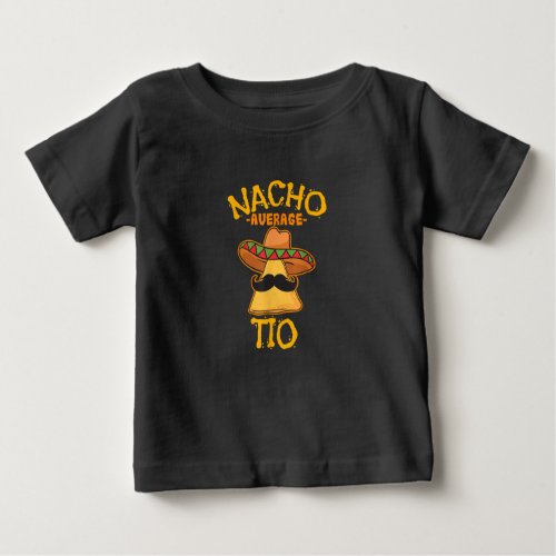 Nacho Average Tio Mexican Dish Uncle Cinco De Mayo Baby T_Shirt