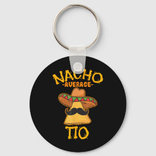 Nacho Average Tio Mexican Dish Uncle Cinco De Mayo Keychain