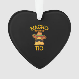 Nacho Average Tio Mexican Dish Uncle Cinco De Mayo Ornament