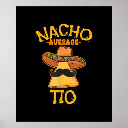 Nacho Average Tio Mexican Dish Uncle Cinco De Mayo Poster