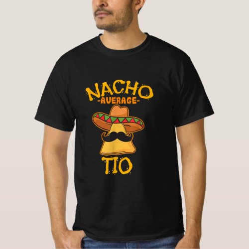 Nacho Average Tio Mexican Dish Uncle Cinco De Mayo T_Shirt