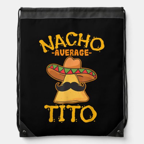 Nacho Average Tito Mexican Uncle Tio Cinco de Drawstring Bag