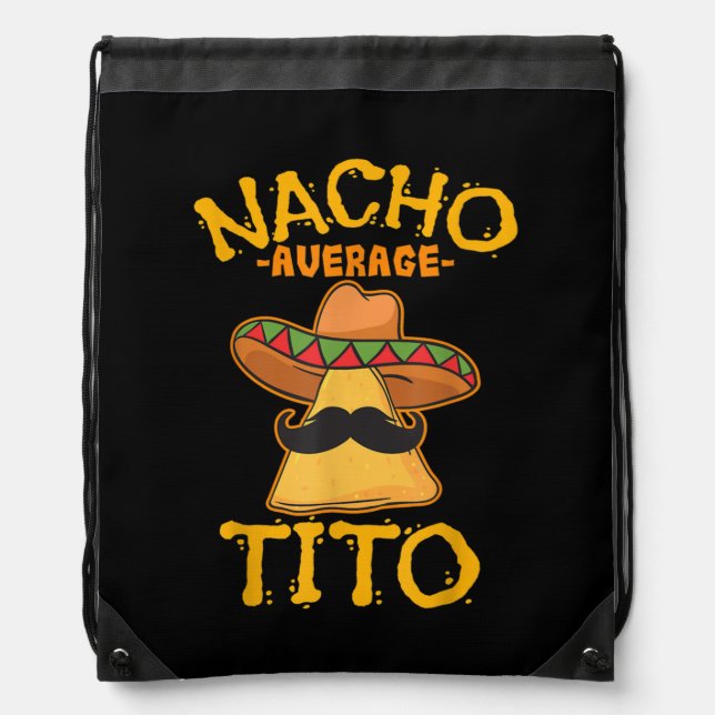 Nacho Average Tito Mexican Uncle Tio Cinco de Drawstring Bag (Front)
