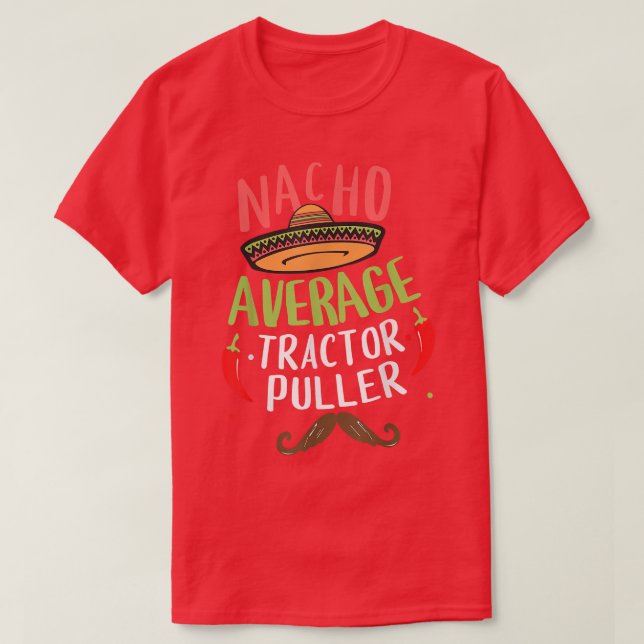 Nacho Average Tractor Puller Power Pulling Meican  T-Shirt (Design Front)