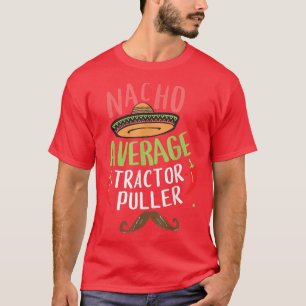 Nacho Average Tractor Puller Power Pulling Meican  T-Shirt