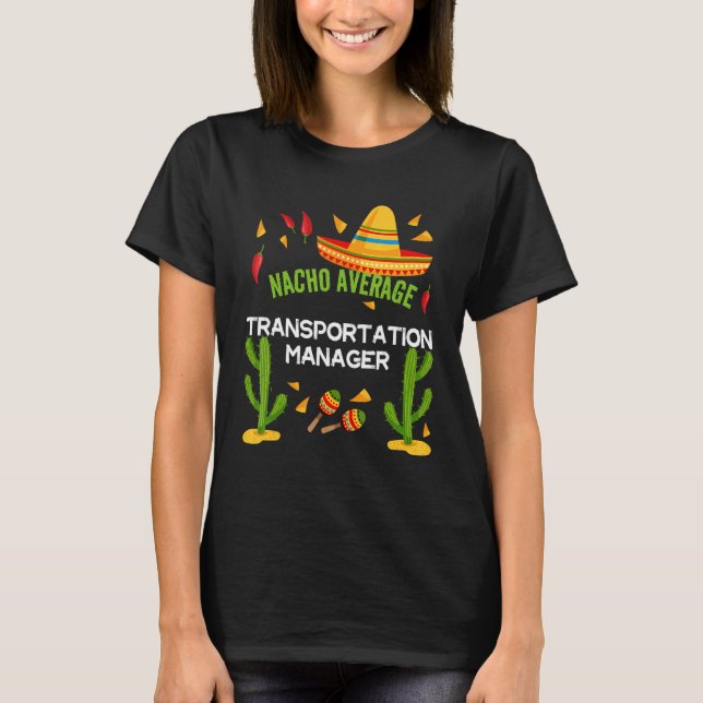 Nacho Average Transportation Manager T-Shirt (Front)