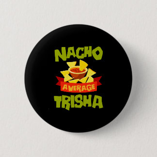 Nacho average trisha funny birthday name gift button