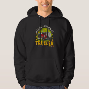 Nacho Average Trucker Mexican Truck Driver 1 Hoodie