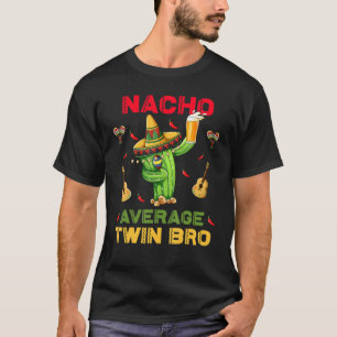 Nacho Average Twin Bro Cinco De Mayo Mexican Party T-Shirt