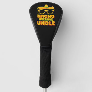 Nacho Average Uncle Cinco De Mayo Matching Family Golf Head Cover