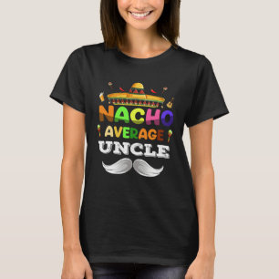 Nacho Average Uncle  Cinco De Mayo Mexican Party T-Shirt
