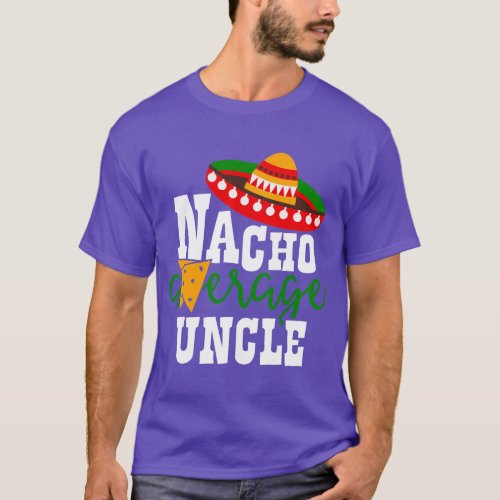Nacho Average Uncle Cinco de Mayo Sombrero  friend T_Shirt