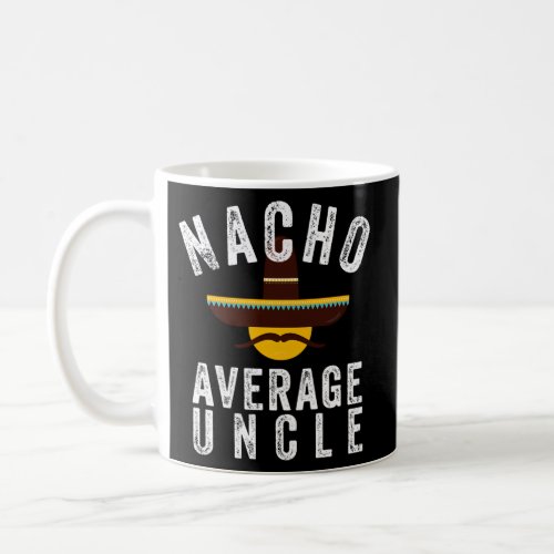 Nacho Average Uncle Coffee Mug