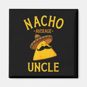 Nacho Average Uncle For Cinco De Mayo And Fathers Magnet
