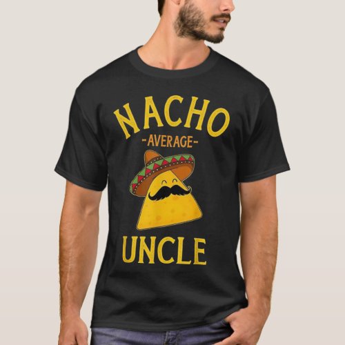Nacho average uncle for Cinco de Mayo and fathers  T_Shirt