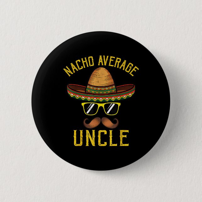 Nacho Average Uncle Funny Cinco De Mayo Mexican So Button (Front)