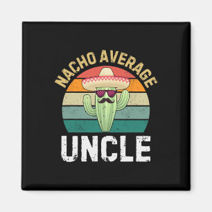 Nacho Average Uncle Funny Cinco De Mayo Mexican Un Magnet