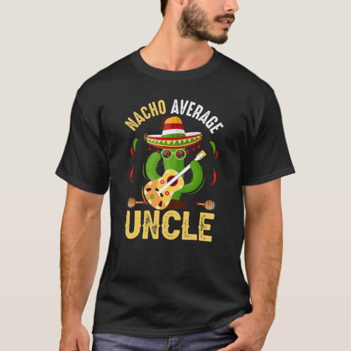 Nacho average uncle  funny mens Uncle 2023 T_Shirt