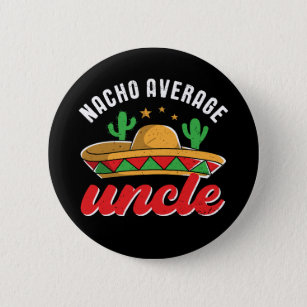 Nacho Average Uncle Funny Mexican Food Pun Button