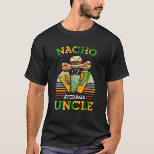 Nacho Average Uncle Funny Mexican Joke Vintage Cin T-Shirt