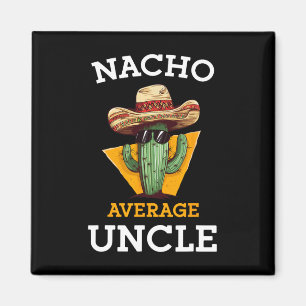 Nacho Average Uncle Funny Mexican Uncle Cactus Cin Magnet