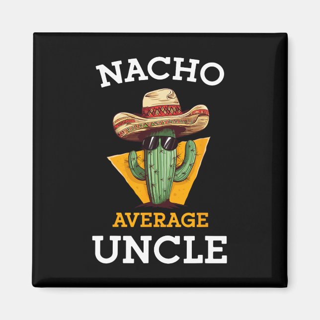 Nacho Average Uncle Funny Mexican Uncle Cactus Cin Magnet (Front)