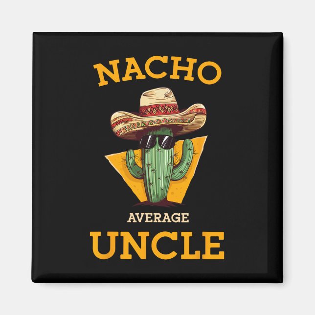 Nacho Average Uncle Funny Mexican Uncle Cactus Cin Magnet (Front)