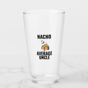 Nacho average uncle funny tacos Mexican food Glass