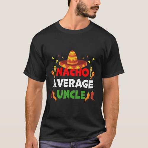 Nacho Average Uncle Gift Funny Cinco De Mayo T Shi T_Shirt