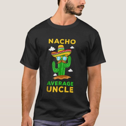 Nacho Average Uncle Mexican Cinco De Mayo Tio Fies T_Shirt