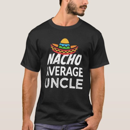 Nacho average uncle shirt funny mens Uncle T_shirt