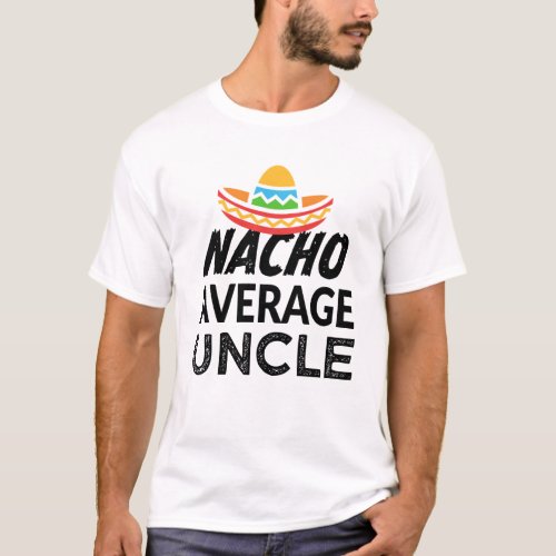 Nacho average uncle shirt mens funny uncle t_shirt