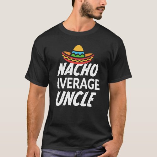 Nacho average Uncle shirt mens t_shirt funny gift