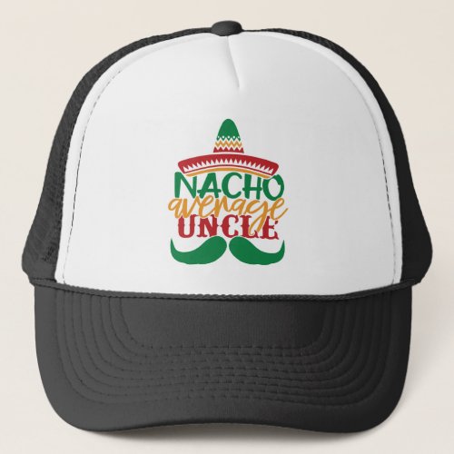 Nacho average uncle trucker hat