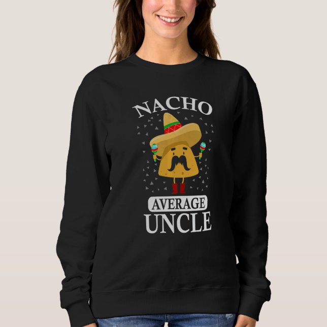 Nacho Average Uncle  Uncle Sweatshirt (Front)