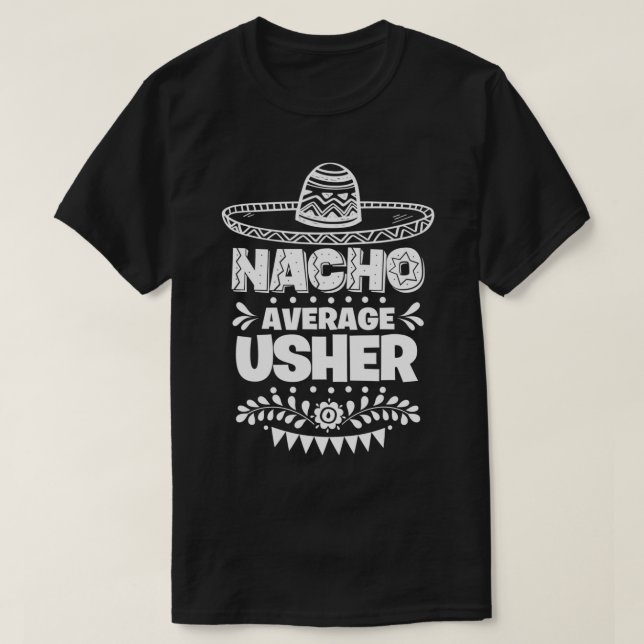 Nacho Average Usher Fun Gift Cinco De Mayo  T-Shirt (Design Front)