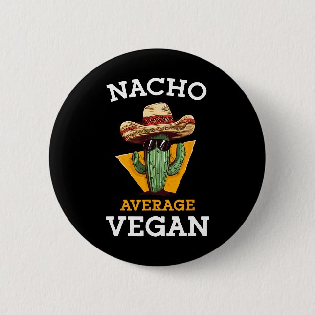 Nacho Average Vegan Friend Fun Mexican Joke Cinco  Button (Front)