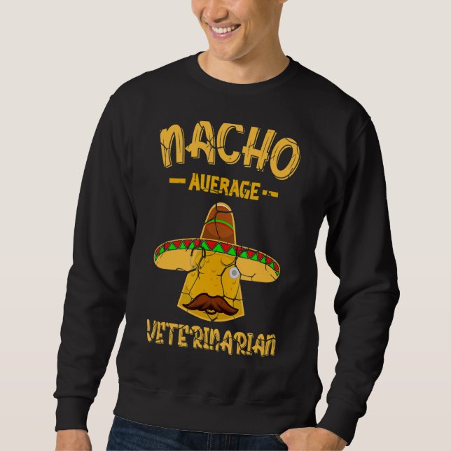 Nacho Average Veterinarian Mexican Animal Doctor V Sweatshirt (Front)