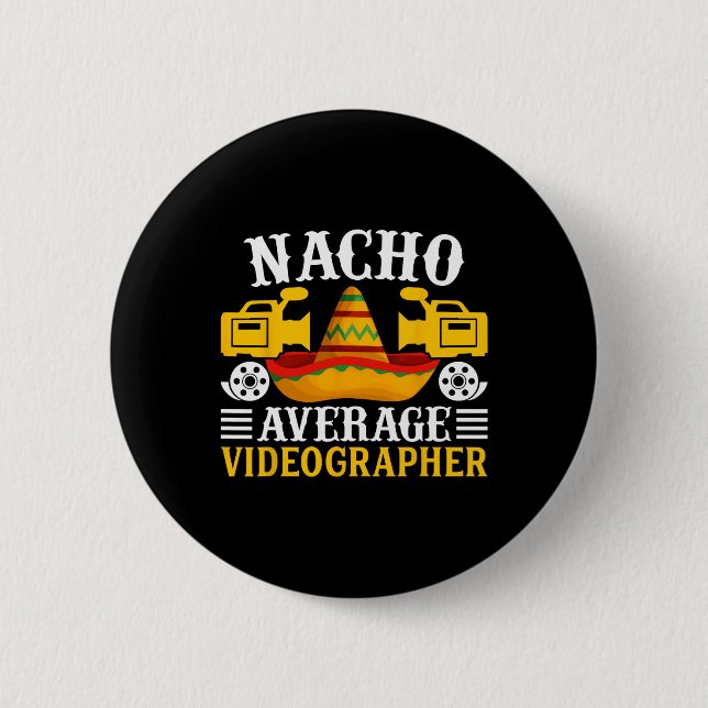 Nacho Average Videographer - Funny Cinco De Mayo V Button (Front)