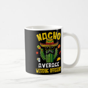 Nacho Average Wedding Officiant Funny Hilarious Jo Coffee Mug