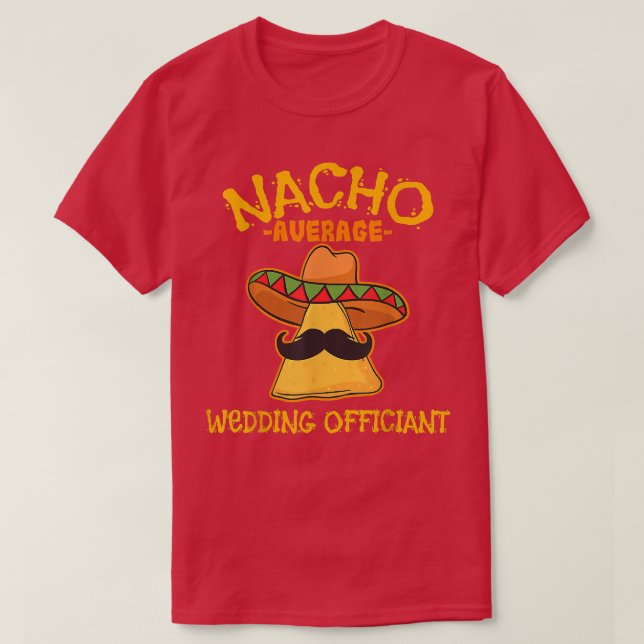 Nacho Average Wedding Officiant Meican Cinco De Ma T-Shirt (Design Front)