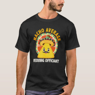 Nacho Average Wedding Officiant Mexican Cinco De M T-Shirt