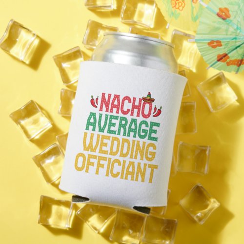 Nacho Average Wedding Officiant Mexican Fiesta Can Cooler