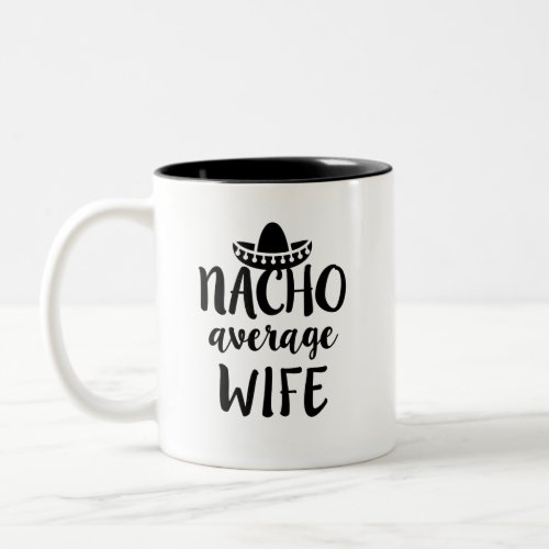 Nacho average Wife coffee mug cute gift
