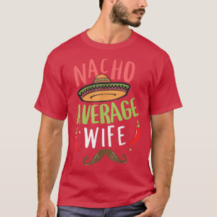 Nacho Average Wife Mexican Mustache Cinco de Mayo  T-Shirt