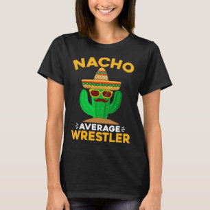 Nacho Average Wrestler Funny Mexican Cinco De Mayo T-Shirt