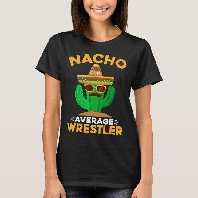 Nacho Average Wrestler Funny Mexican Cinco De Mayo T-Shirt (Front)