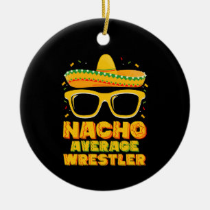 Nacho Average Wrestler Wrestling Cinco de Mayo Ceramic Ornament