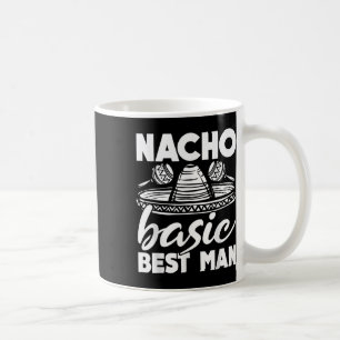 Nacho Basic Best Man Wedding Funny Bachelor Party Coffee Mug